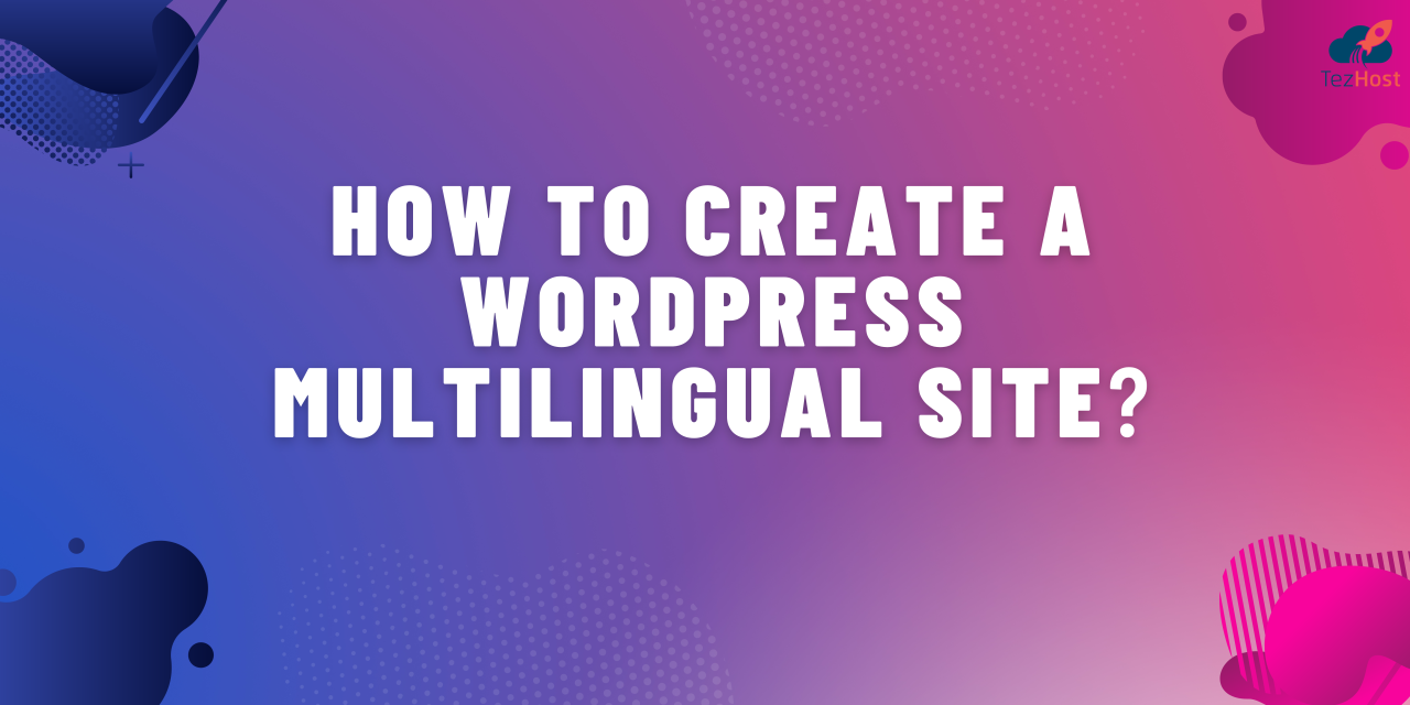 Creating Multilingual WordPress Sites: A Beginner’s Guide